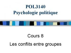 POL 3140 Psychologie politique Cours 8 Les conflits