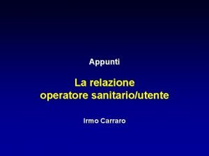 Appunti La relazione operatore sanitarioutente Irmo Carraro La