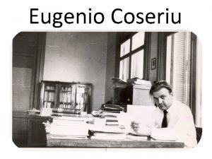 Eugenio Coseriu Leben 27 07 1921 geb in