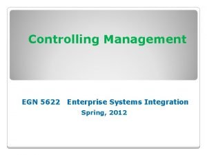 Controlling Management EGN 5622 Enterprise Systems Integration Spring