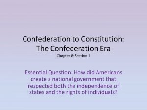 Confederation to Constitution The Confederation Era Chapter 8