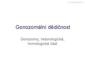 VY32INOVACE04 13 Gonozomln ddinost Gonozomy heterologick homologick st