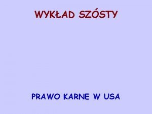 WYKAD SZSTY PRAWO KARNE W USA PRAWO KARNE