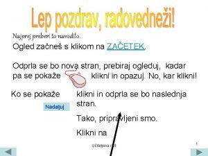 Najprej preberi to navodilo Ogled zane s klikom