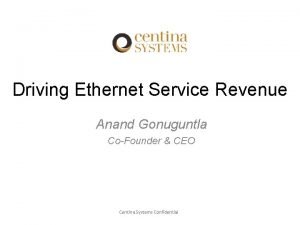 Driving Ethernet Service Revenue Anand Gonuguntla CoFounder CEO