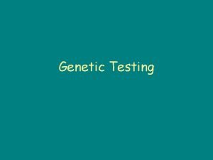 Genetic Testing What is Genetic Testing Looks at