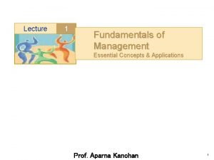 Lecture 1 Fundamentals of Management Essential Concepts Applications