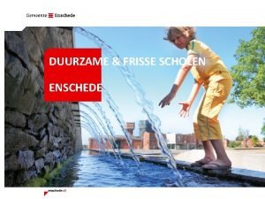 DUURZAME FRISSE SCHOLEN ENSCHEDE DUURZAME AMBITIES in Enschede