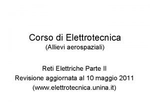 Corso di Elettrotecnica Allievi aerospaziali Reti Elettriche Parte