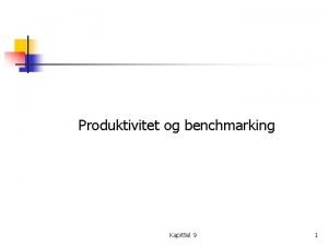 Produktivitet og benchmarking Kapittel 9 1 Produktivitet n