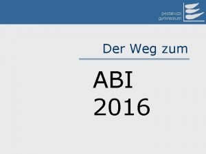 pestalozzi gymnasium Der Weg zum ABI 2016 Alle