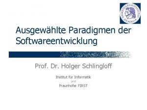 Ausgewhlte Paradigmen der Softwareentwicklung Prof Dr Holger Schlingloff