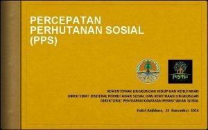 PERCEPATAN PERHUTANAN SOSIAL PPS KEMENTERIAN LINGKUNGAN HIDUP DAN