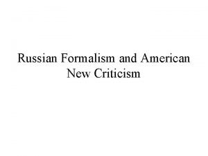 Russian Formalism and American New Criticism Russian Formalism