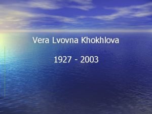 Vera Lvovna Khokhlova 1927 2003 Vera Lvovna Khokhlova