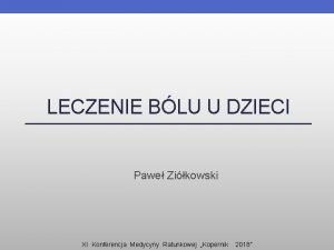 LECZENIE BLU U DZIECI Pawe Zikowski XI Konferencja