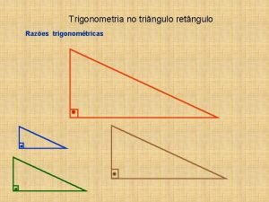 Trigonometria no tringulo retngulo Razes trigonomtricas Trigonometria no