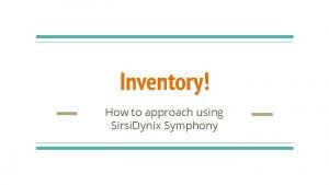 Inventory How to approach using Sirsi Dynix Symphony