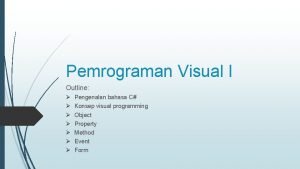 Pemrograman Visual I Outline Pengenalan bahasa C Konsep