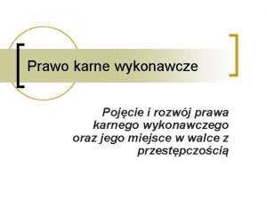 Prawo karne wykonawcze Pojcie i rozwj prawa karnego