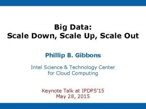 Big Data Scale Down Scale Up Scale Out