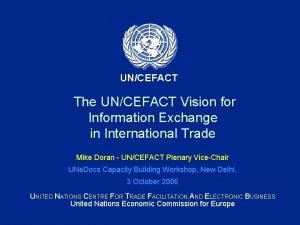 UNCEFACT The UNCEFACT Vision for Information Exchange in