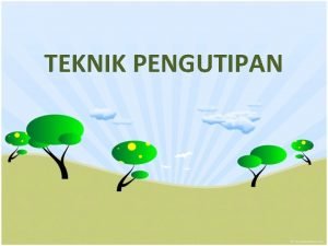 TEKNIK PENGUTIPAN KUTIPAN Kutipan Langsung 1 Kutipan yang