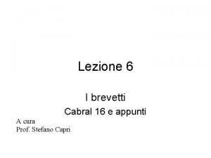 Lezione 6 I brevetti Cabral 16 e appunti