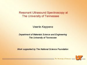 Resonant Ultrasound Spectroscopy at The University of Tennessee