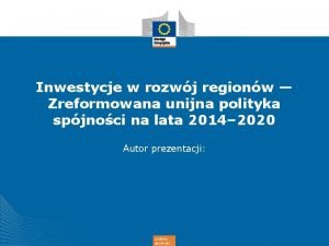 Inwestycje w rozwj regionw Zreformowana unijna polityka spjnoci