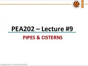 PEA 202 Lecture 9 PIPES CISTERNS Department of