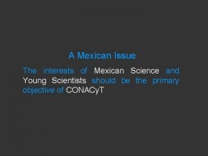 A Mexican Issue The interests of Mexican Science