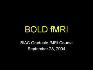 BOLD f MRI BIAC Graduate f MRI Course