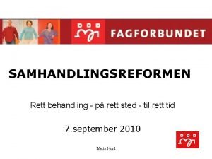 SAMHANDLINGSREFORMEN Rett behandling p rett sted til rett