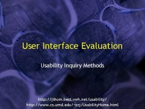 User Interface Evaluation Usability Inquiry Methods http jthom