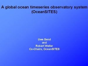 A global ocean timeseries observatory system Ocean SITES
