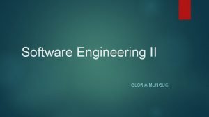 Software Engineering II GLORIA MUNGUCI Software Engineering IEEE