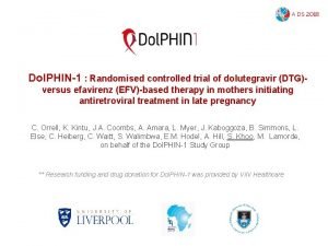 Dol PHIN1 Randomised controlled trial of dolutegravir DTG