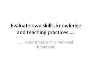 Evaluate own knowledge and performance Evaluate own knowledge and performance