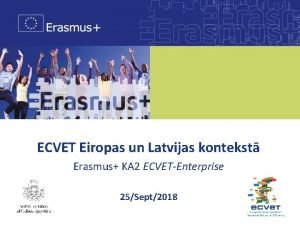 ECVET Eiropas un Latvijas kontekst Erasmus KA 2