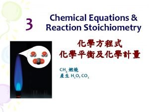 3 Chemical Equations Reaction Stoichiometry CH 4 H