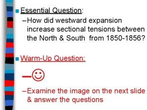 Essential Question Question How did westward expansion increase