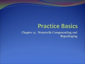 Practice Basics Chapter 15 Nonsterile Compounding and Repackaging
