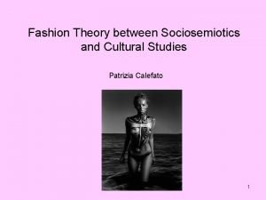 Fashion Theory between Sociosemiotics and Cultural Studies Patrizia