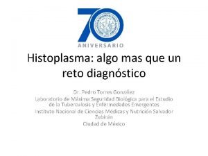 Histoplasma algo mas que un reto diagnstico Dr