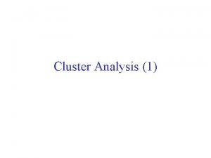 Cluster Analysis 1 What is Cluster Analysis Finding
