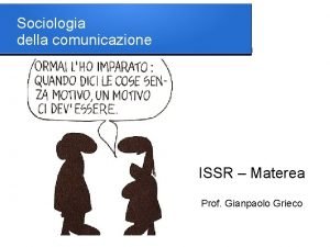 Sociologia della comunicazione ISSR Materea Prof Gianpaolo Grieco