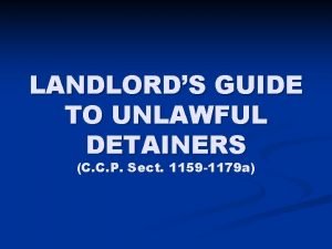 LANDLORDS GUIDE TO UNLAWFUL DETAINERS C C P