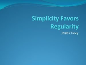 Simplicity favors regularity