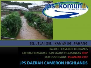 SG JELAI SG IKAN SG PAHANG DAERAH CAMERON